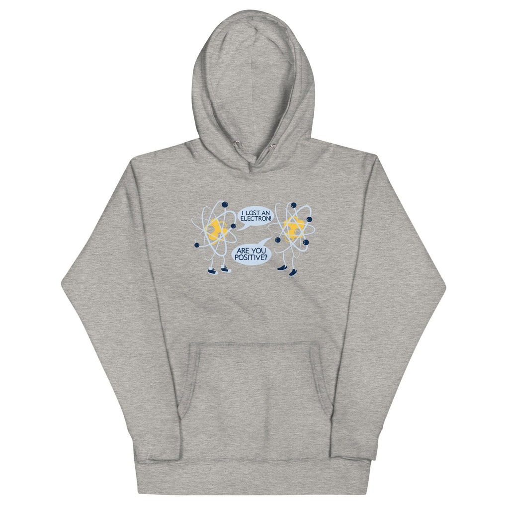 I Lost An Electron. Are You Positive? Unisex Hoodie