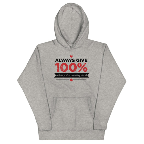 Always Give 100%, Unless You're Donating Blood Unisex Hoodie