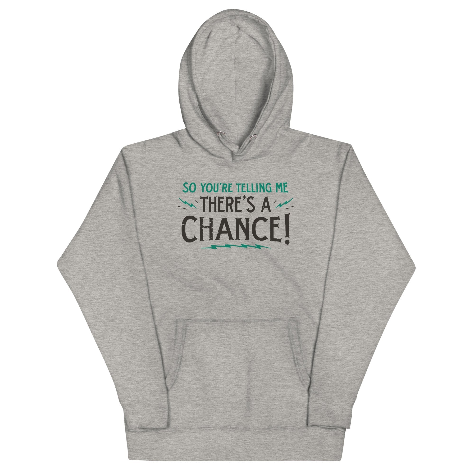 So You're Telling Me There's A Chance Unisex Hoodie
