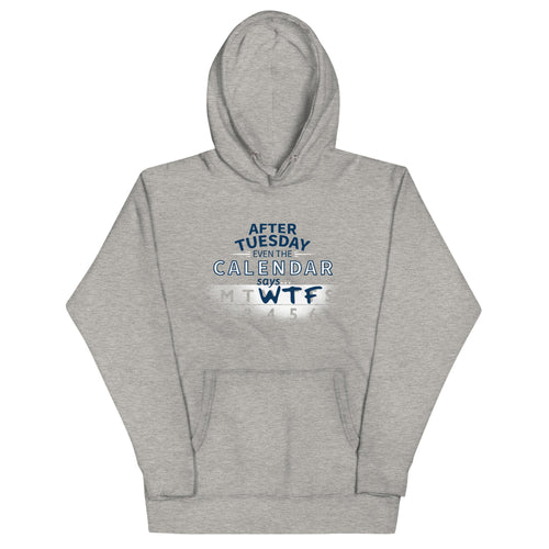 After Tuesday Even The Calendar Says WTF Unisex Hoodie