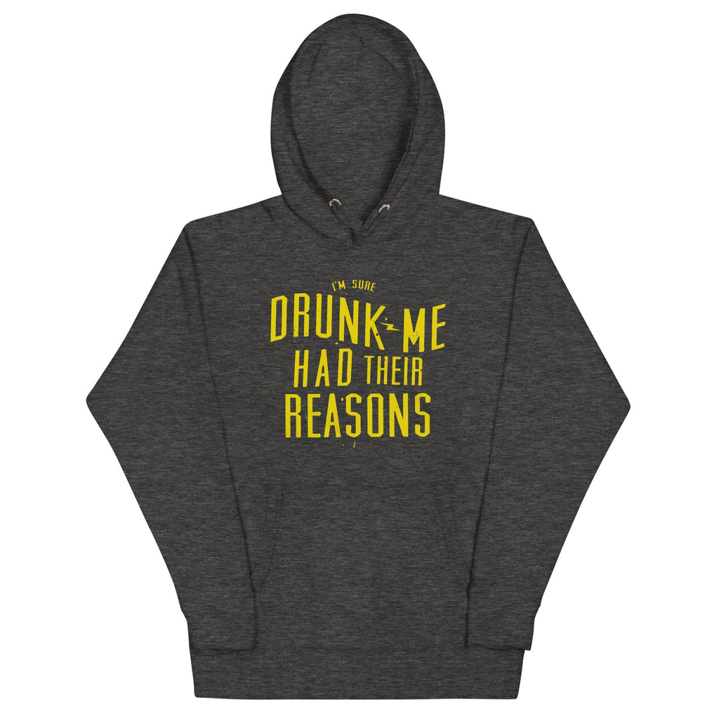 Drunk Me Had Their Reasons Unisex Hoodie