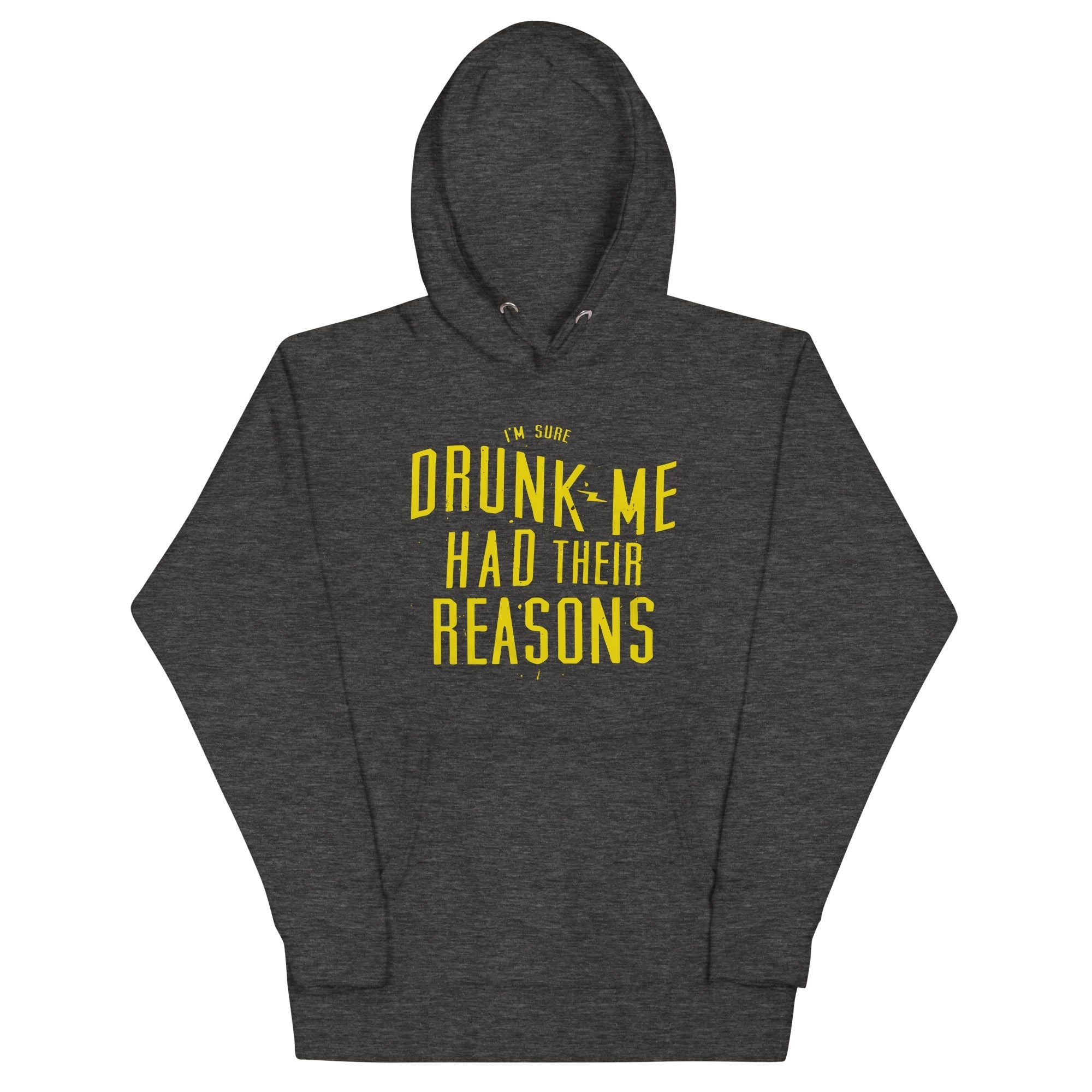 Drunk Me Had Their Reasons Unisex Hoodie