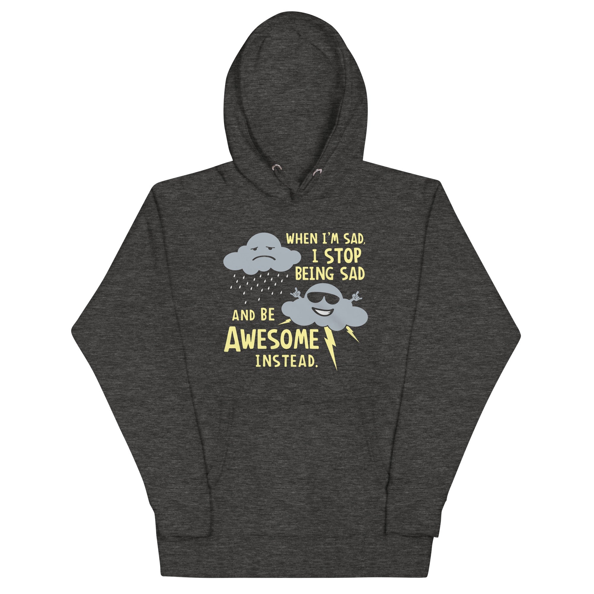 When I'm Sad, I Stop Being Sad And Be Awesome Instead Unisex Hoodie