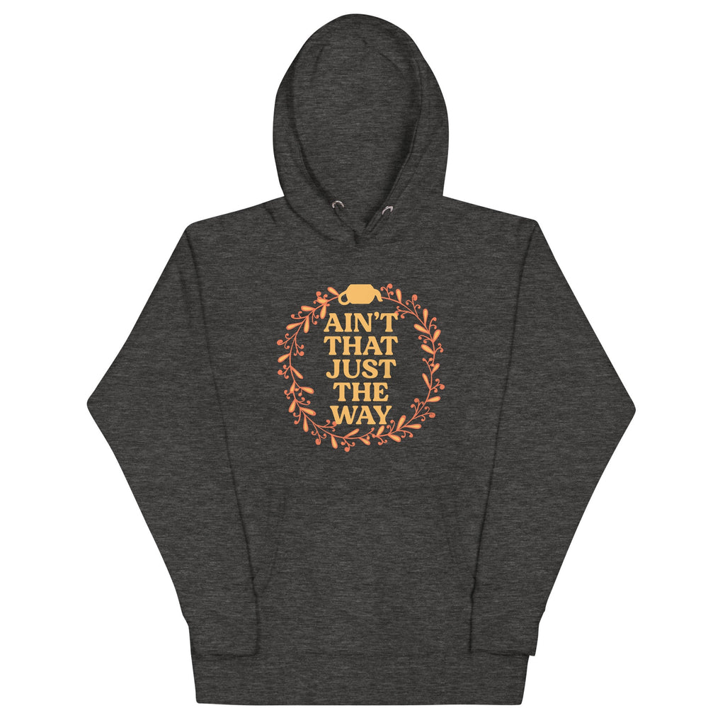 Ain't That Just The Way Unisex Hoodie