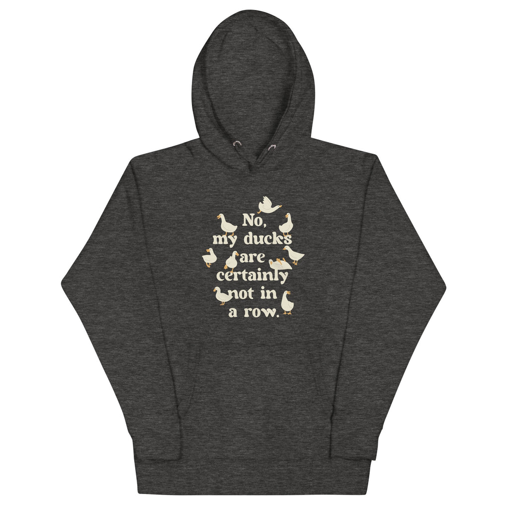 No, My Ducks Are Certainly Not In A Row Unisex Hoodie