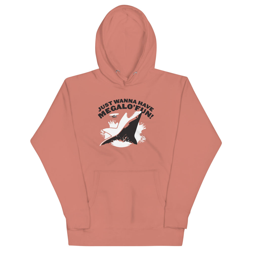 Just Wanna Have Megalo' Fun! Unisex Hoodie