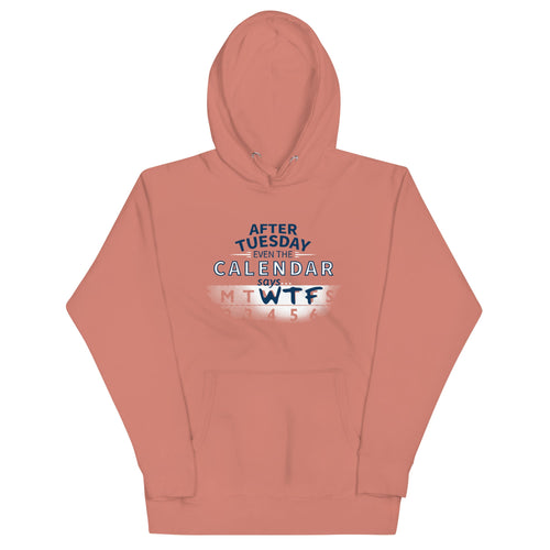 After Tuesday Even The Calendar Says WTF Unisex Hoodie