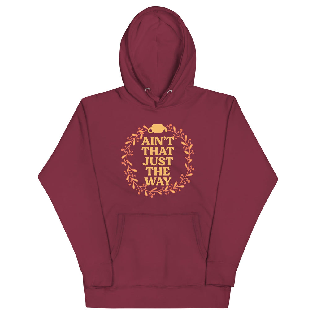 Ain't That Just The Way Unisex Hoodie