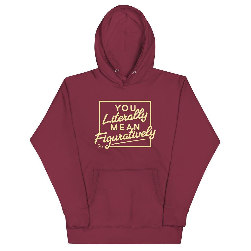 You Literally Mean Figuratively Unisex Hoodie