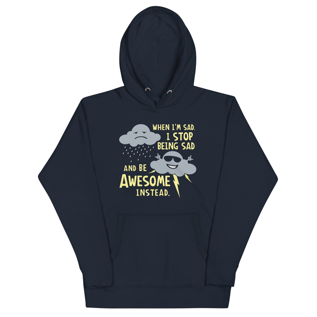 When I'm Sad, I Stop Being Sad And Be Awesome Instead Unisex Hoodie