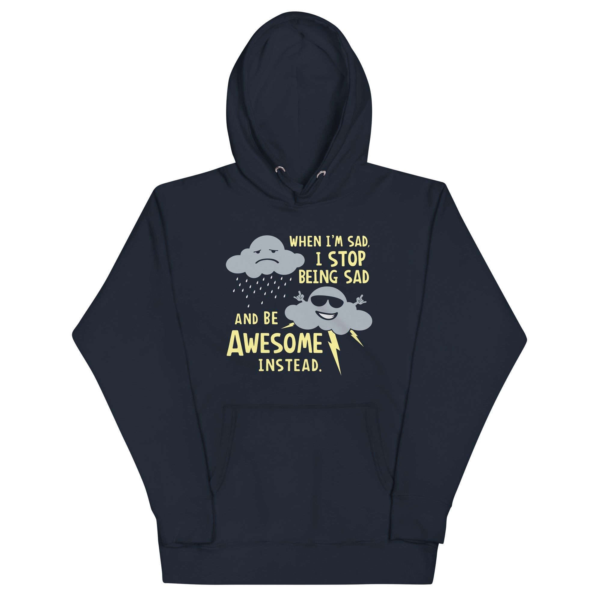 When I'm Sad, I Stop Being Sad And Be Awesome Instead Unisex Hoodie