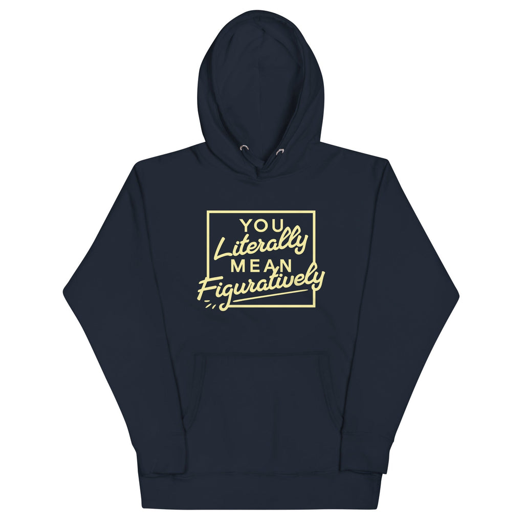 You Literally Mean Figuratively Unisex Hoodie