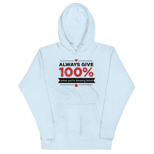 Always Give 100%, Unless You're Donating Blood Unisex Hoodie