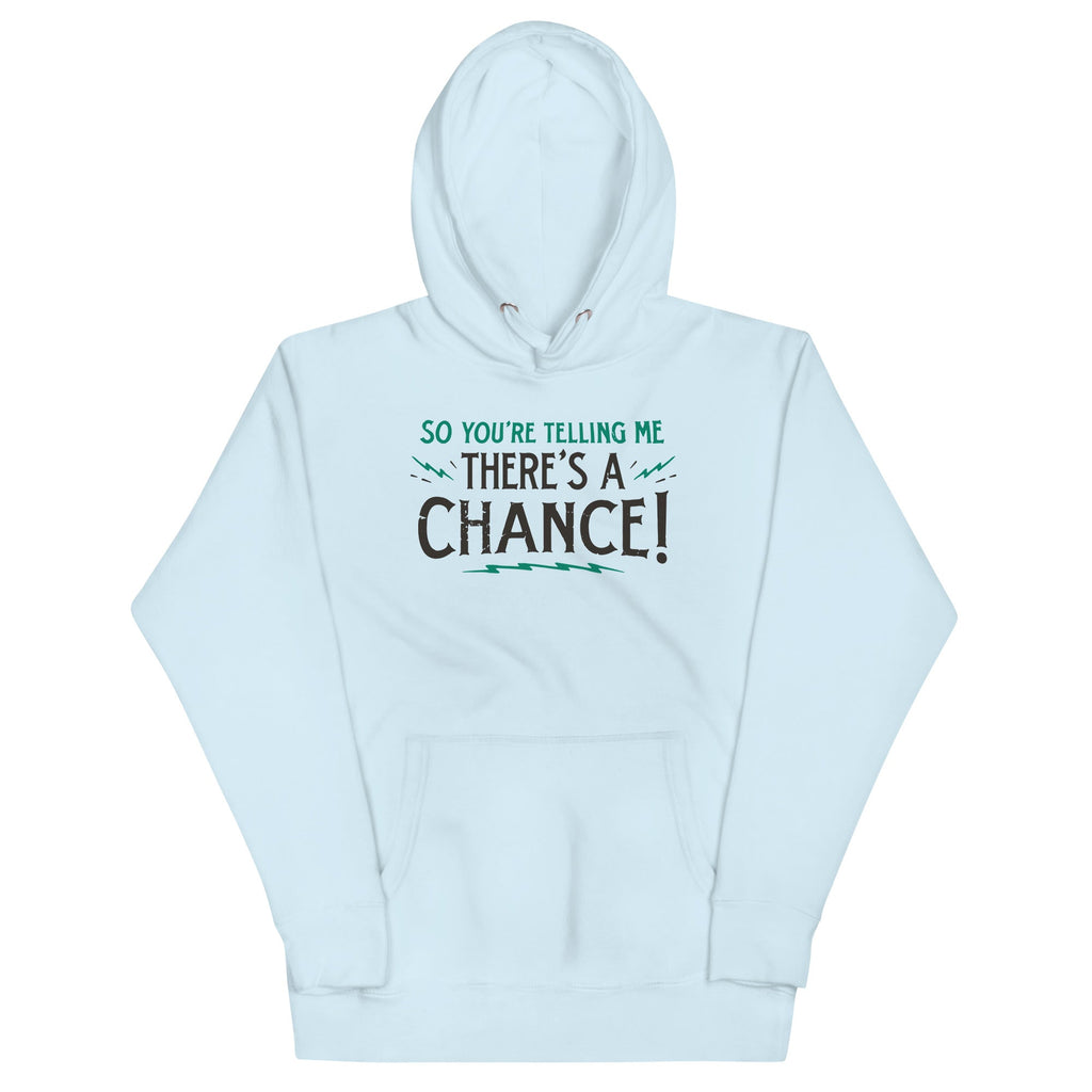 So You're Telling Me There's A Chance Unisex Hoodie