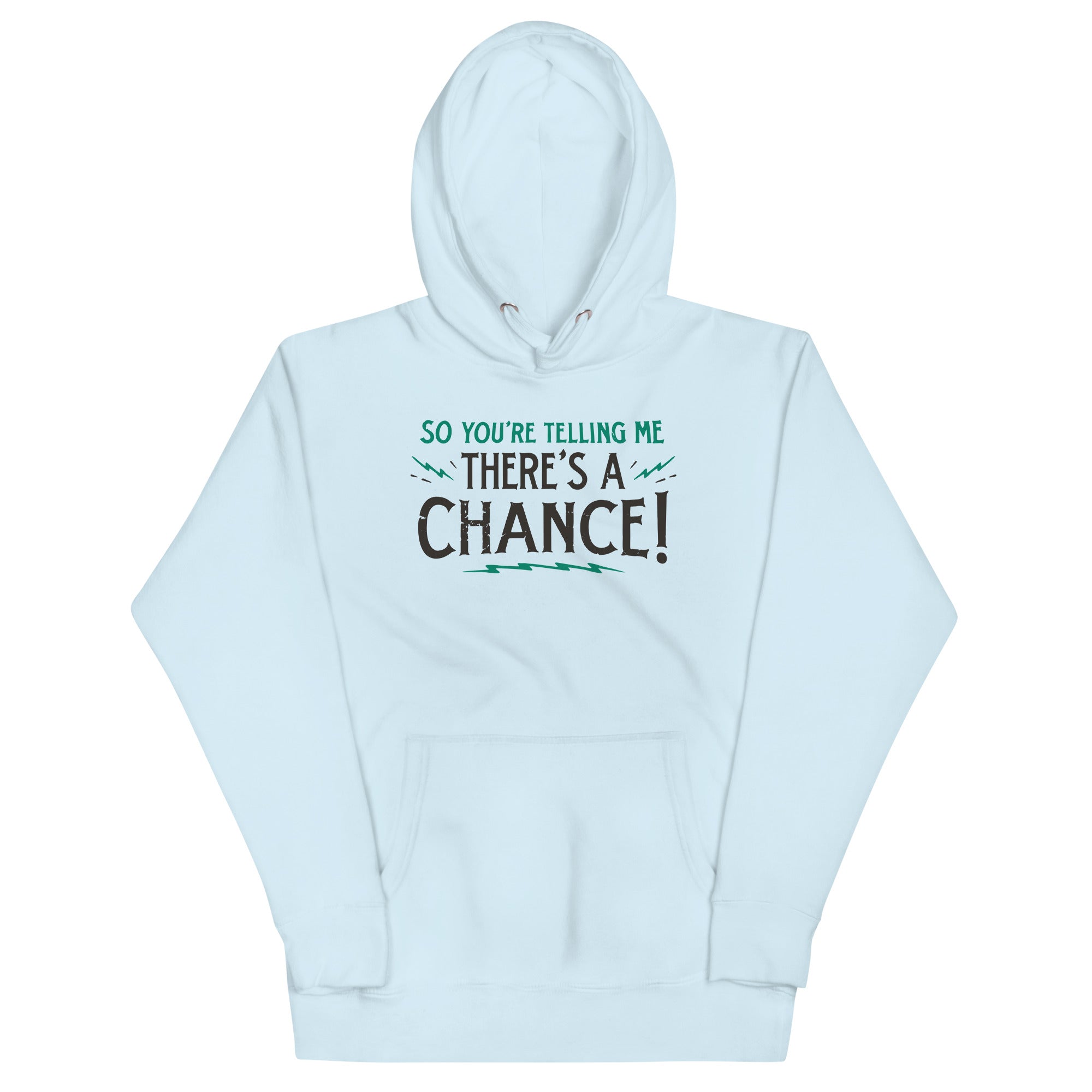 So You're Telling Me There's A Chance Unisex Hoodie