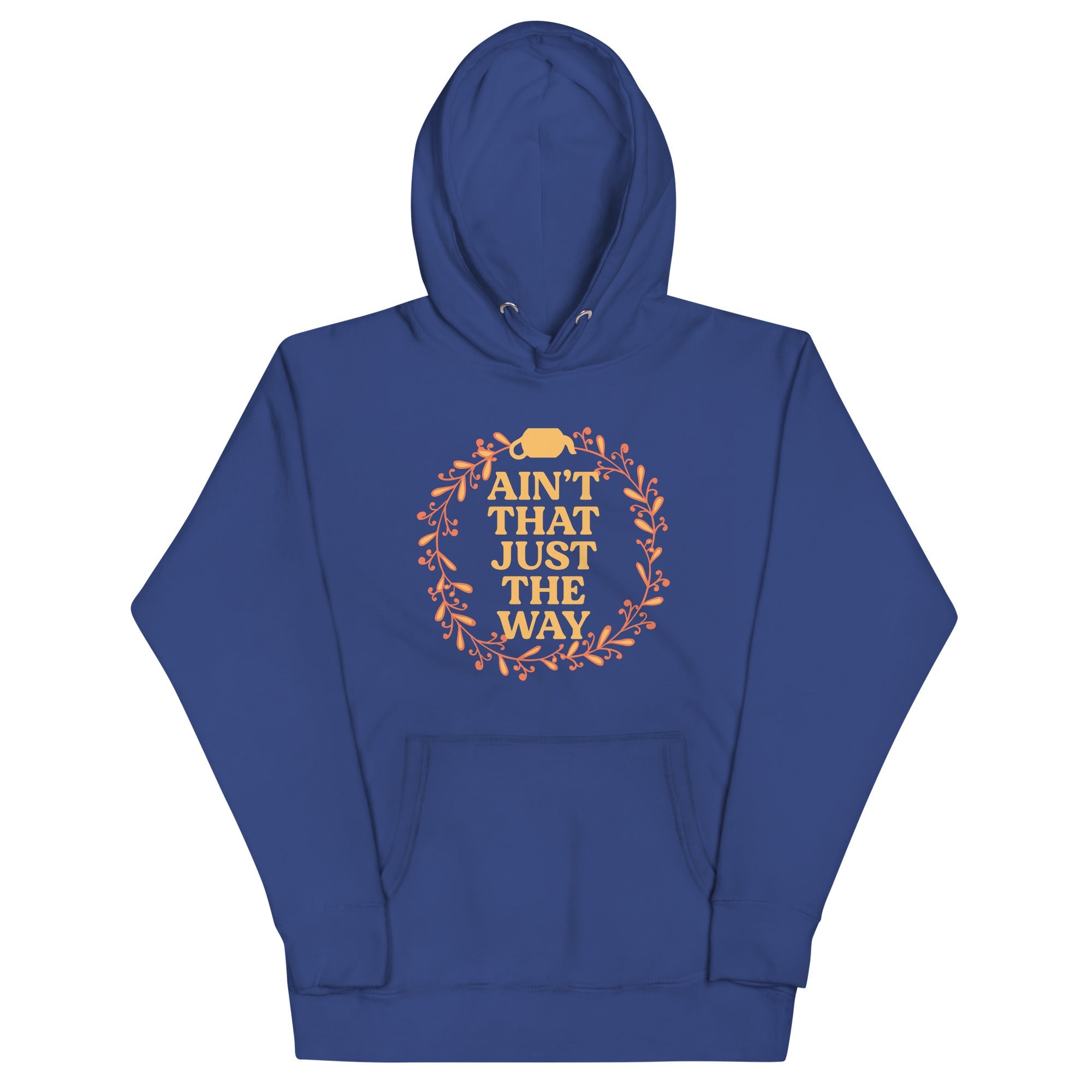 Ain't That Just The Way Unisex Hoodie