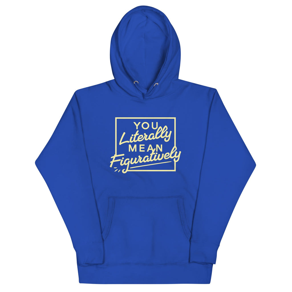 You Literally Mean Figuratively Unisex Hoodie
