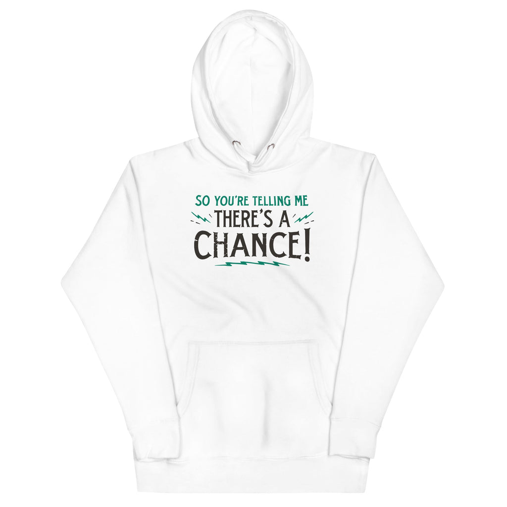So You're Telling Me There's A Chance Unisex Hoodie