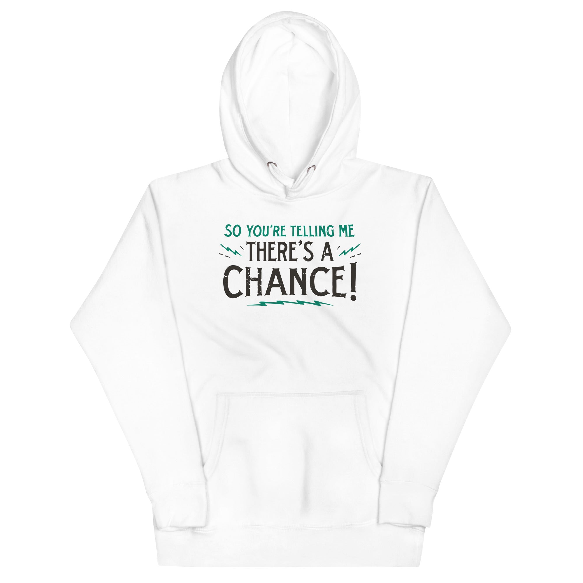 So You're Telling Me There's A Chance Unisex Hoodie