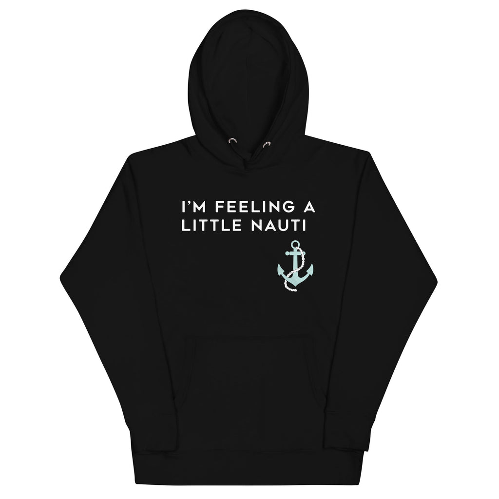 I'm Feeling A Little Nauti Unisex Hoodie