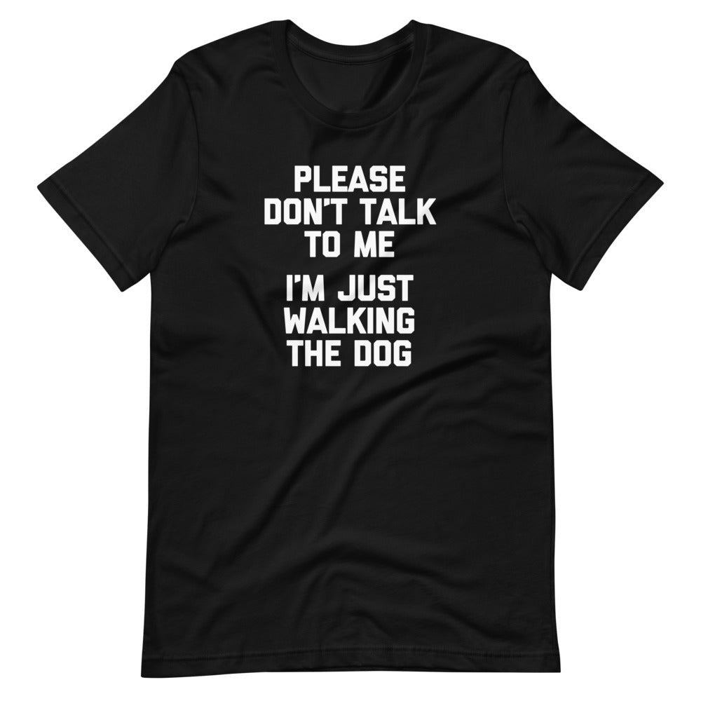 Please Don't Talk To Me (I'm Just Walking The Dog) T-Shirt (Unisex) Hoodie, Sweatshirt | CiraTrend.com (Image 3)