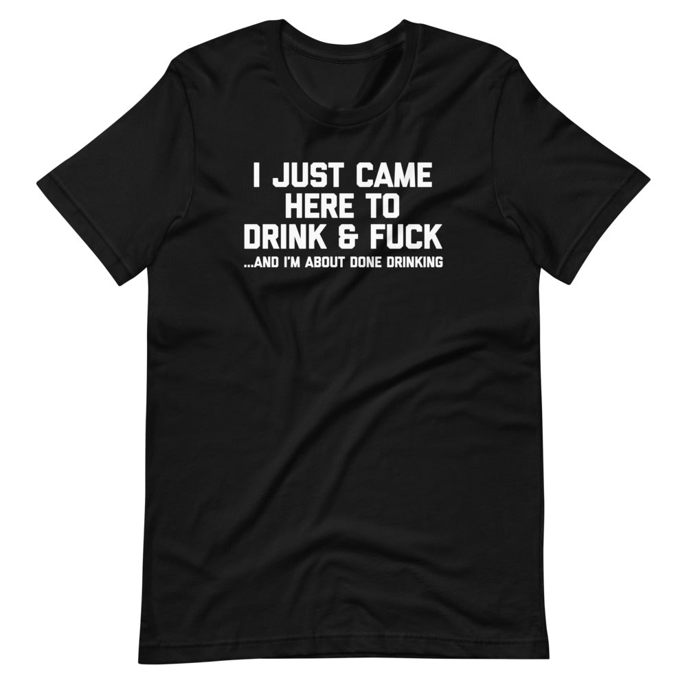 I Just Came Here To Drink & Fuck (And I'm About Done Drinking) T-Shirt (Unisex) Hoodie, Sweatshirt | CiraTrend.com (Image 2)