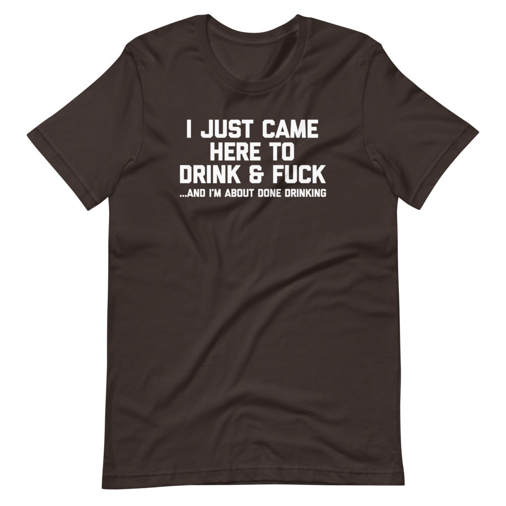I Just Came Here To Drink & Fuck (And I'm About Done Drinking) T-Shirt (Unisex) Hoodie, Sweatshirt | CiraTrend.com (Image 4)