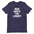 Now Who's The Loser? T-Shirt (Unisex) Hoodie, Sweatshirt | CiraTrend.com (Image 1)