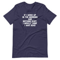 If I Woke Up Morning & Nothing Hurt I Would Think I Was Dead () T-Shirts, Hoodie, Sweatshirt