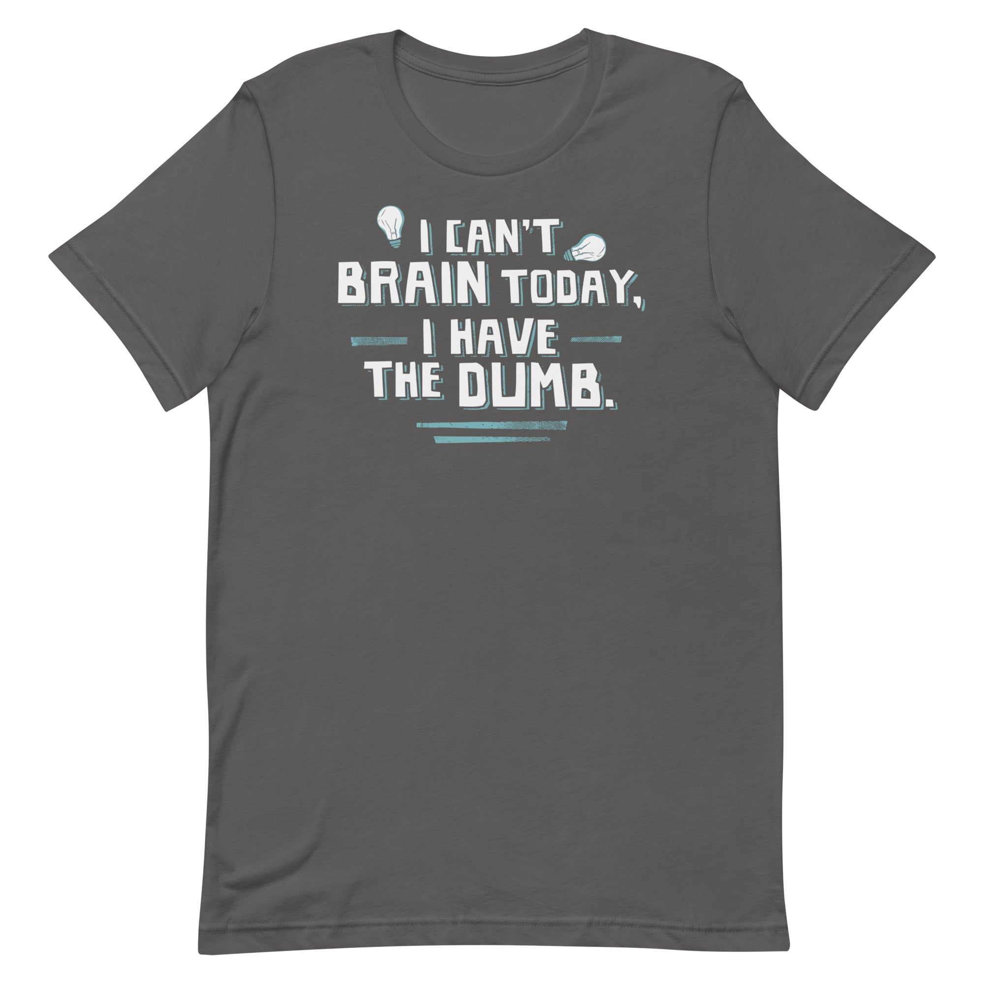 I Can't Brain Today, I Have The Dumb. Men's Signature Tee