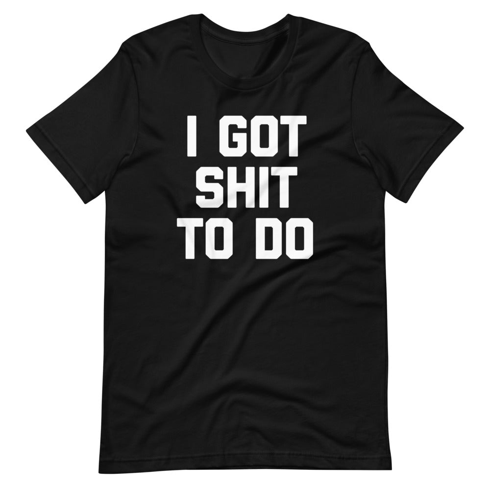 I Got Shit To Do T-Shirt (Unisex) Hoodie, Sweatshirt | CiraTrend.com (Image 3)