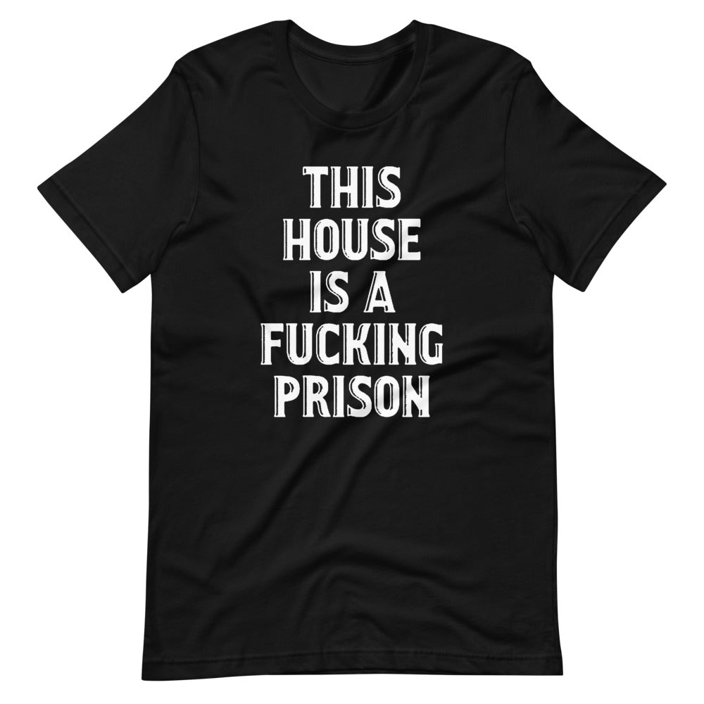 This House Is A Fucking Prison T-Shirt (Unisex) Hoodie, Sweatshirt | CiraTrend.com (Image 3)