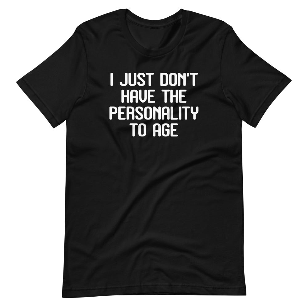 I Just Don't Have The Personality To Age T-Shirt (Unisex) Hoodie, Sweatshirt | CiraTrend.com (Image 3)