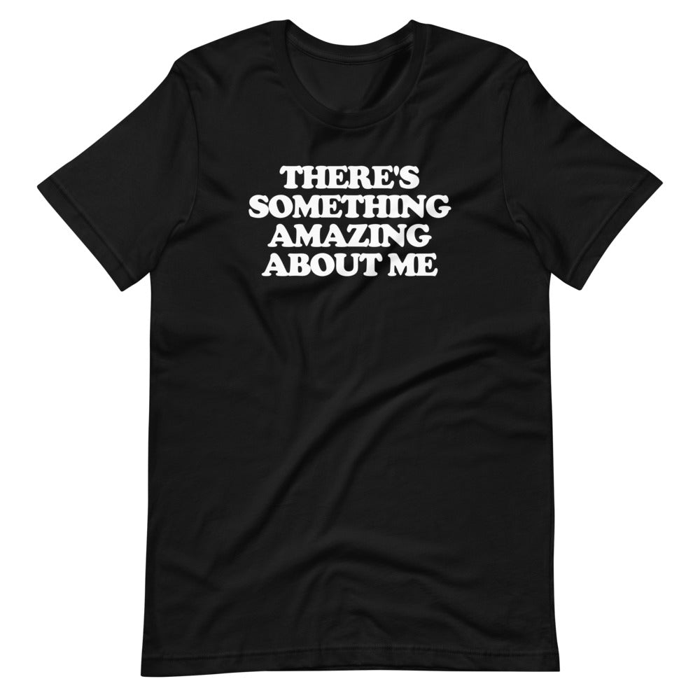 There's Something Amazing About Me T-Shirt (Unisex) Hoodie, Sweatshirt | CiraTrend.com (Image 3)