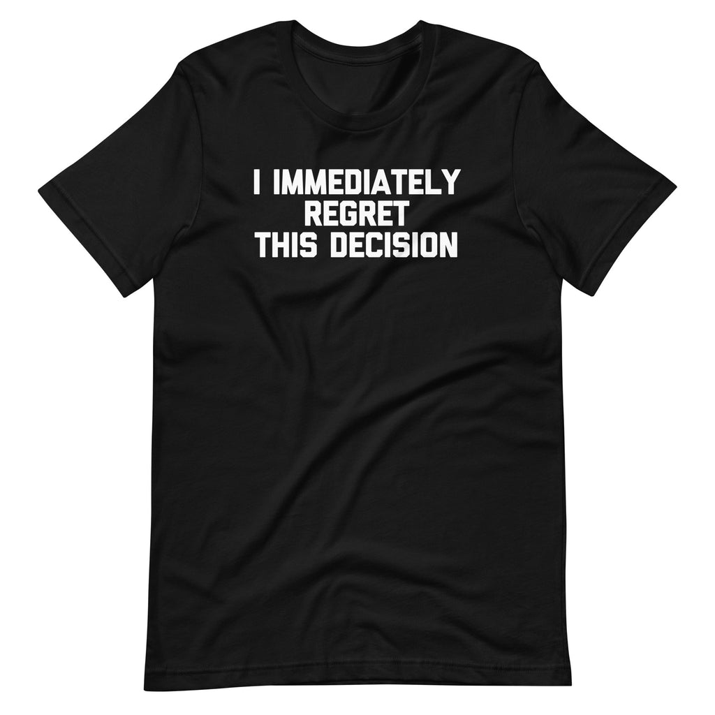 I Immediately Regret This Decision T-Shirt (Unisex) Hoodie, Sweatshirt | CiraTrend.com (Image 3)