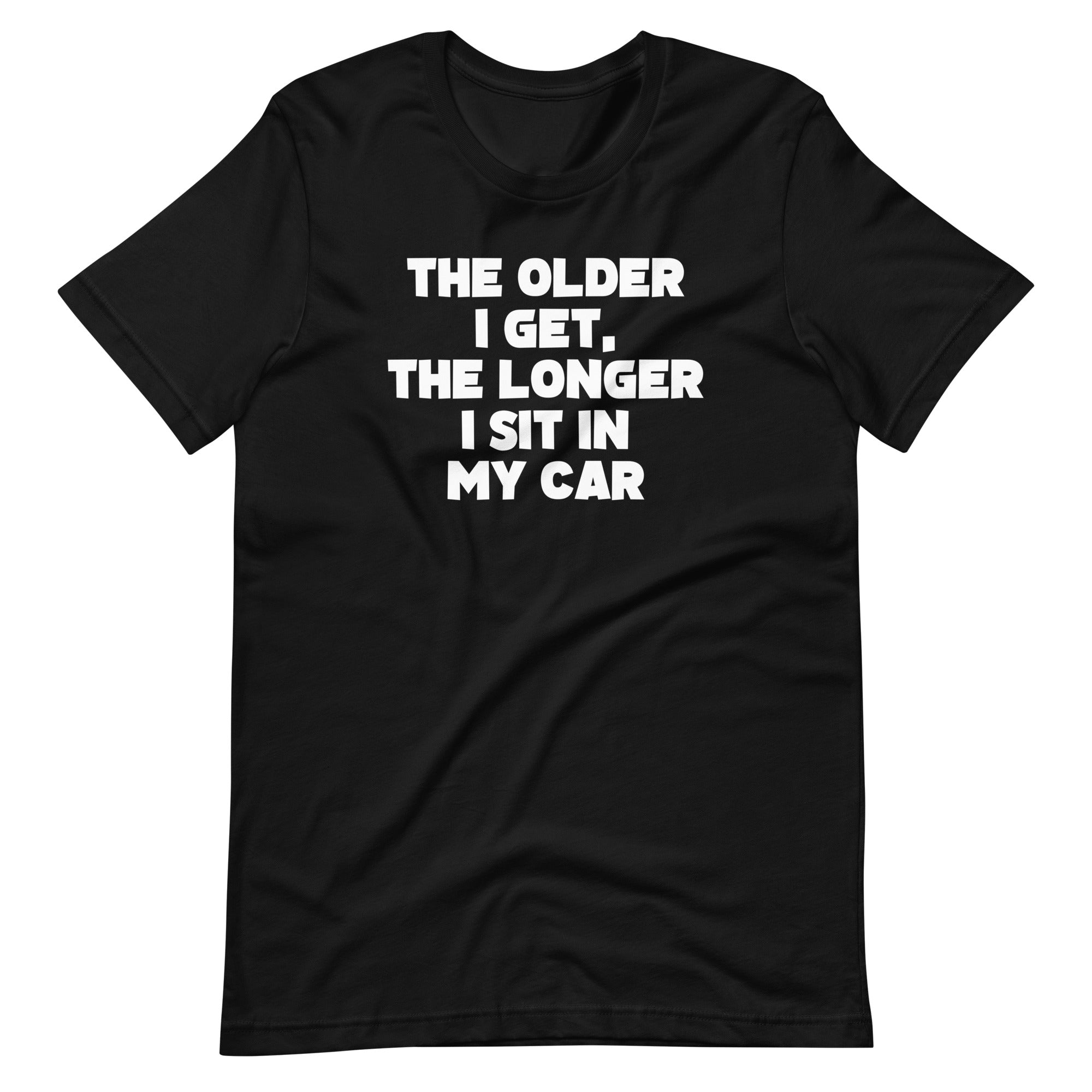 The Older I Get, The Longer I Sit In My Car T-Shirt (Unisex) Hoodie, Sweatshirt | CiraTrend.com (Image 3)