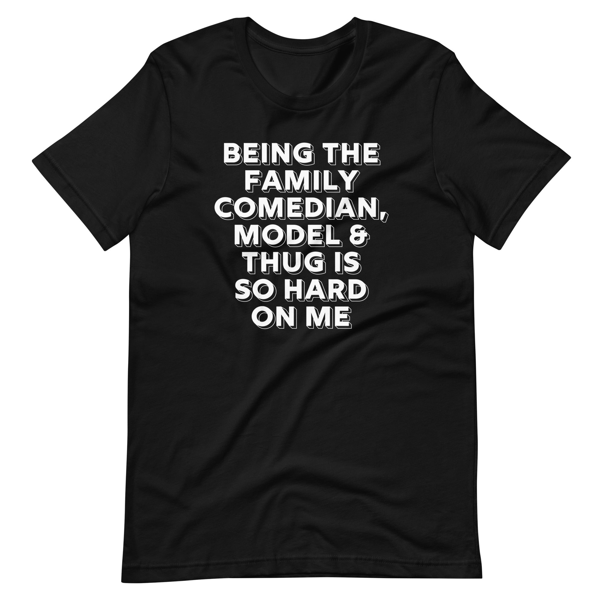 Being The Family Comedian, Model & Thug Is So Hard On Me T-Shirt (Unisex) Hoodie, Sweatshirt | CiraTrend.com (Image 3)