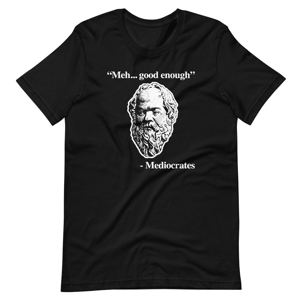 Meh... Good Enough (Mediocrates Quote) T-Shirt (Unisex) Hoodie, Sweatshirt | CiraTrend.com (Image 3)