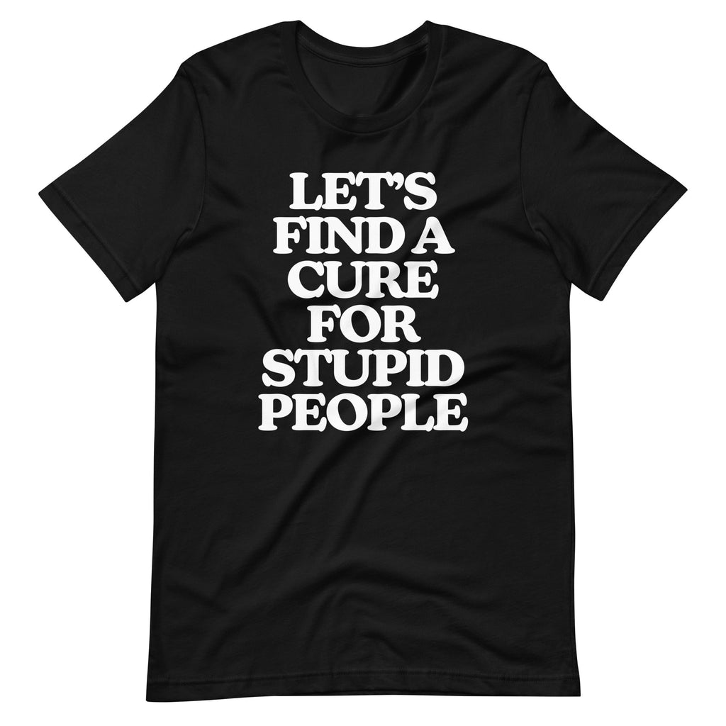 Let's Find A Cure For Stupid People T-Shirt (Unisex) Hoodie, Sweatshirt | CiraTrend.com (Image 3)