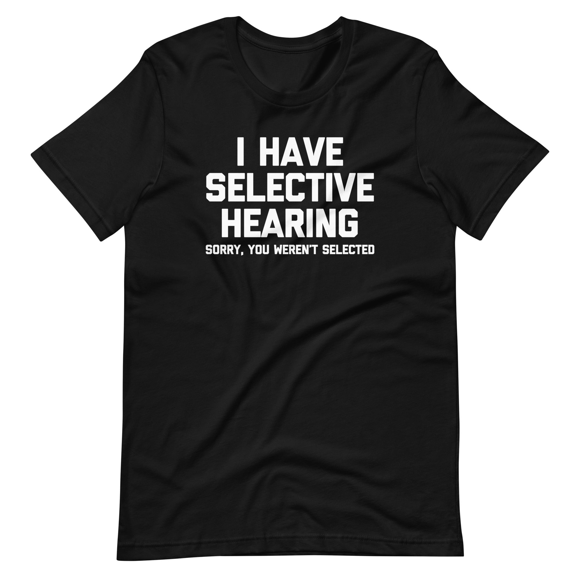 I Have Selective Hearing (Sorry, You Weren't Selected) T-Shirt (Unisex) Hoodie, Sweatshirt | CiraTrend.com (Image 3)