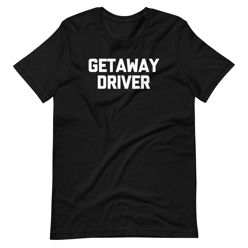 Getaway Driver T-Shirt (Unisex) Hoodie, Sweatshirt | CiraTrend.com (Image 2)