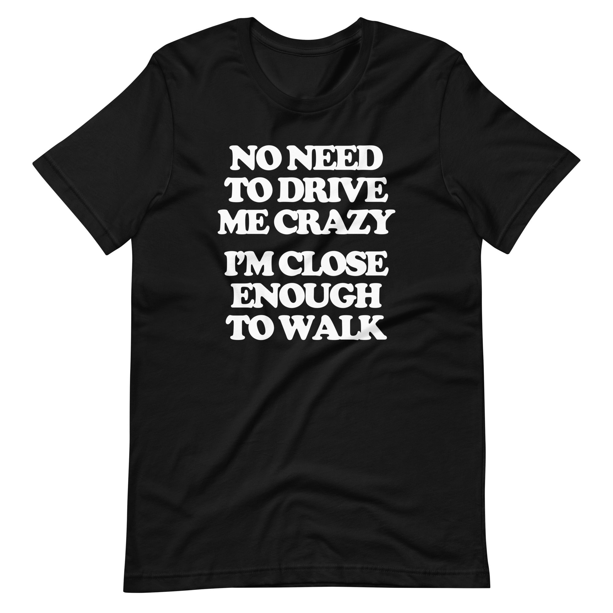 No Need To Drive Me Crazy (I'm Close Enough To Walk) T-Shirt (Unisex) Hoodie, Sweatshirt | CiraTrend.com (Image 3)
