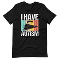 I Have Autism T-Shirt (Unisex) Hoodie, Sweatshirt | CiraTrend.com (Image 1)