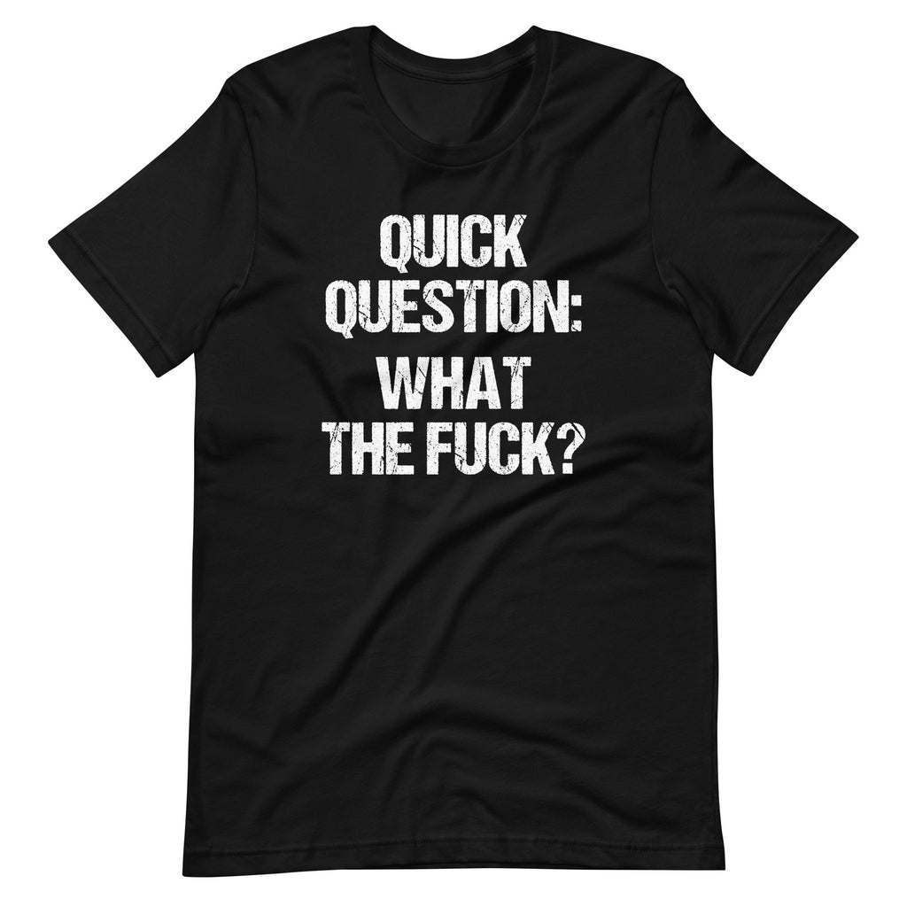 Quick Question: What The Fuck? T-Shirt (Unisex) Hoodie, Sweatshirt | CiraTrend.com (Image 4)