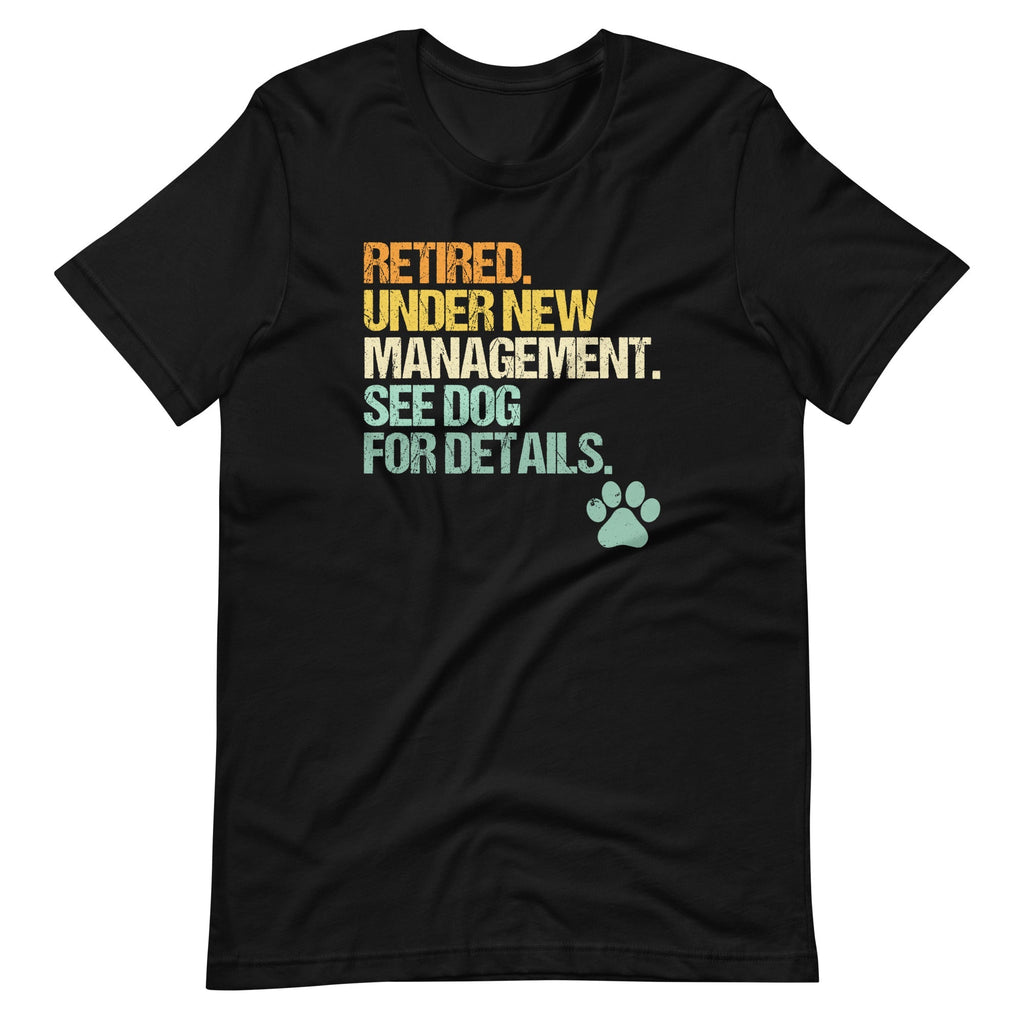 Retired, Under New Management, See Dog For Details T-Shirt (Unisex) Hoodie, Sweatshirt | CiraTrend.com (Image 1)