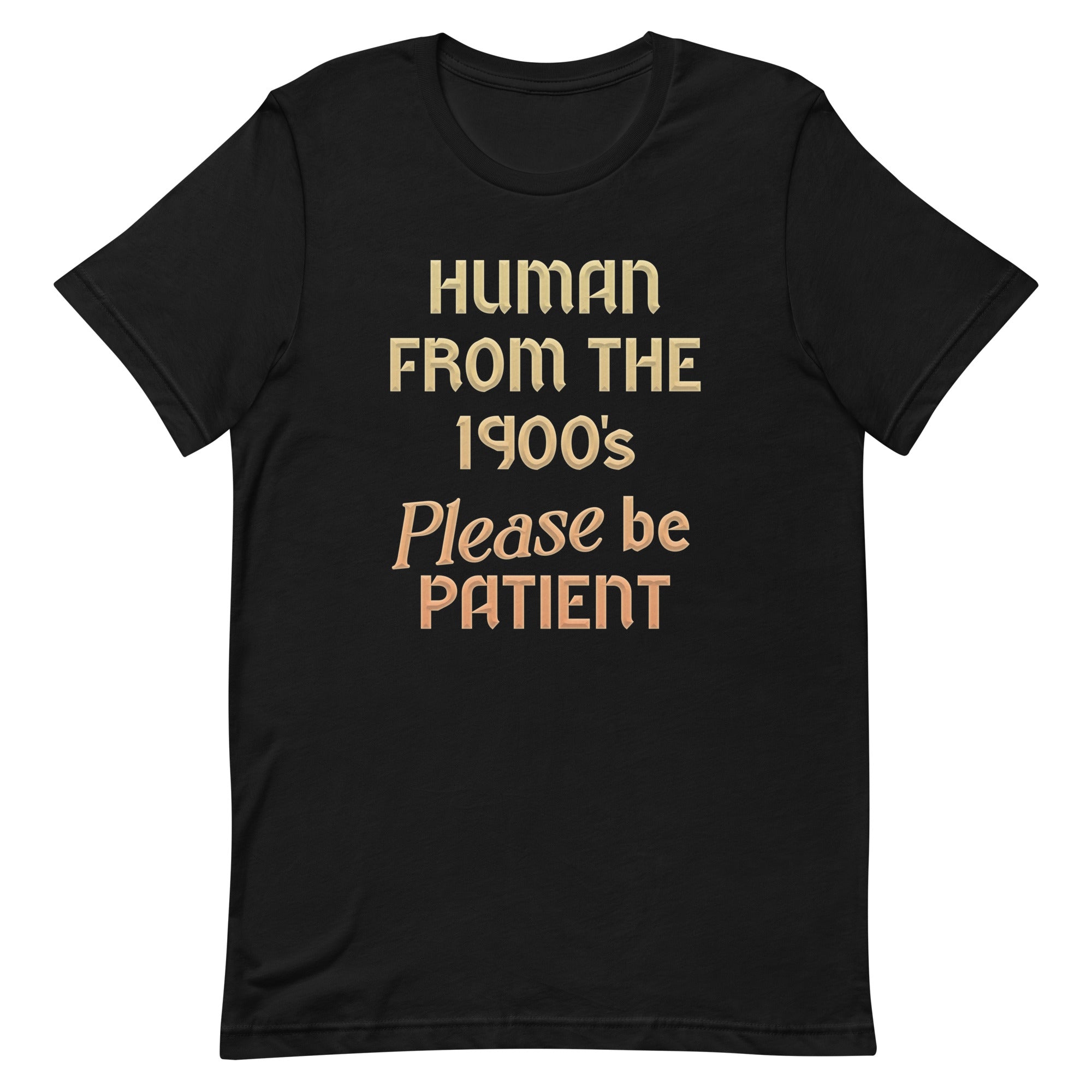 Human From The 1900's Please Be Patient Men's Signature Tee