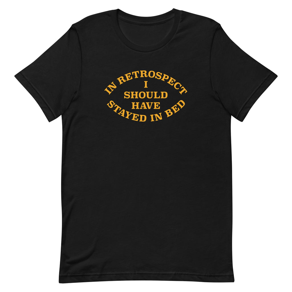 I Should Have Stayed In Bed Men's Signature Tee