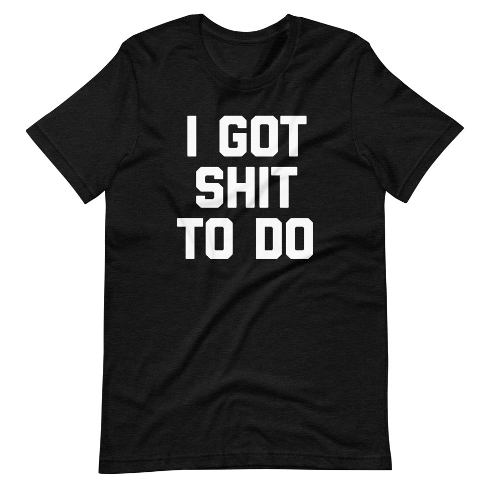 I Got Shit To Do T-Shirt (Unisex) Hoodie, Sweatshirt | CiraTrend.com (Image 2)