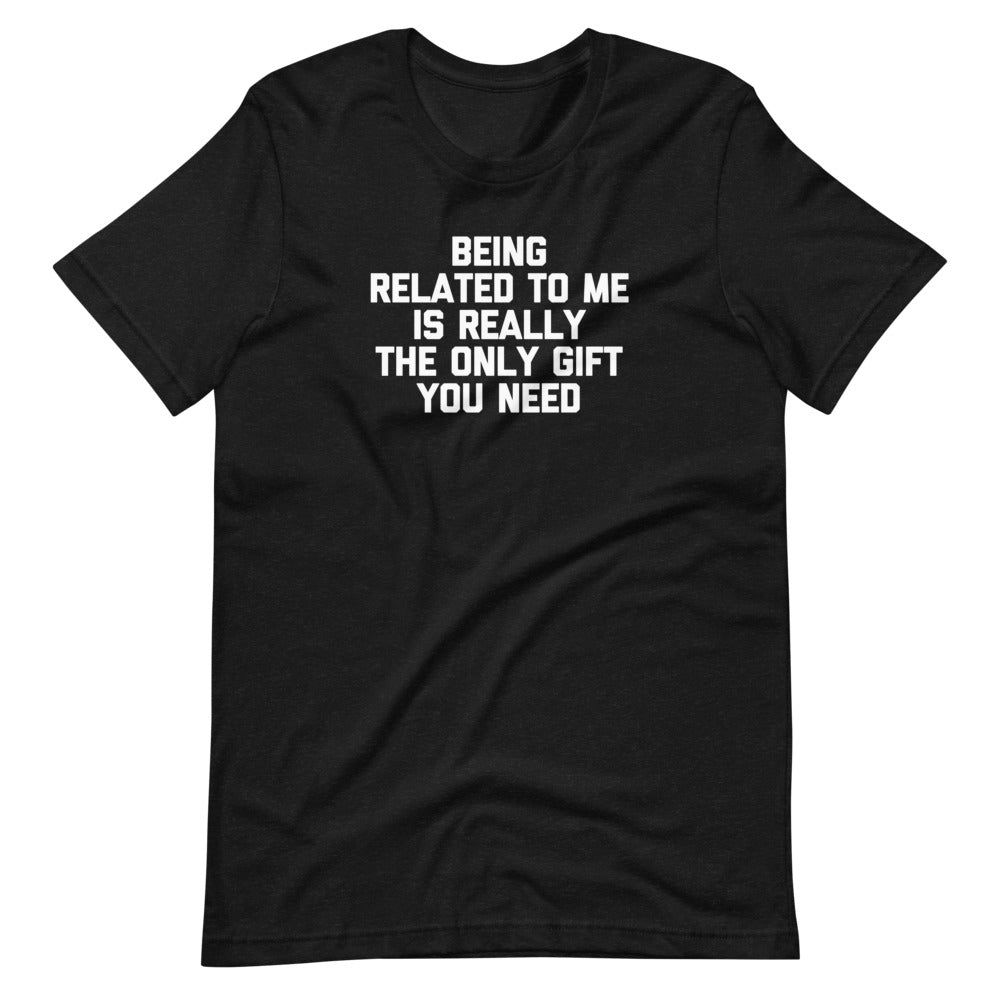 Being Related To Me Is Really The Only Gift You Need T-Shirt (Unisex) Hoodie, Sweatshirt | CiraTrend.com (Image 2)