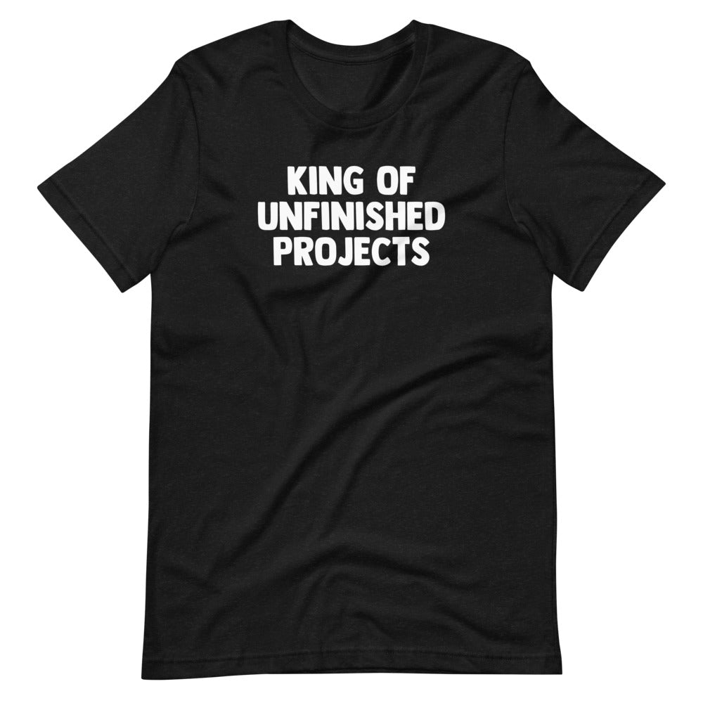 King Of Unfinished Projects T-Shirt (Unisex) Hoodie, Sweatshirt | CiraTrend.com (Image 2)
